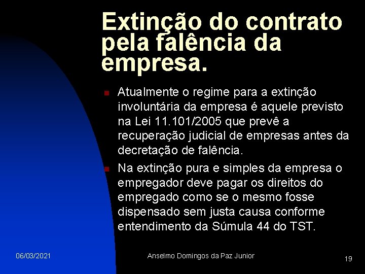 Extinção do contrato pela falência da empresa. n n 06/03/2021 Atualmente o regime para