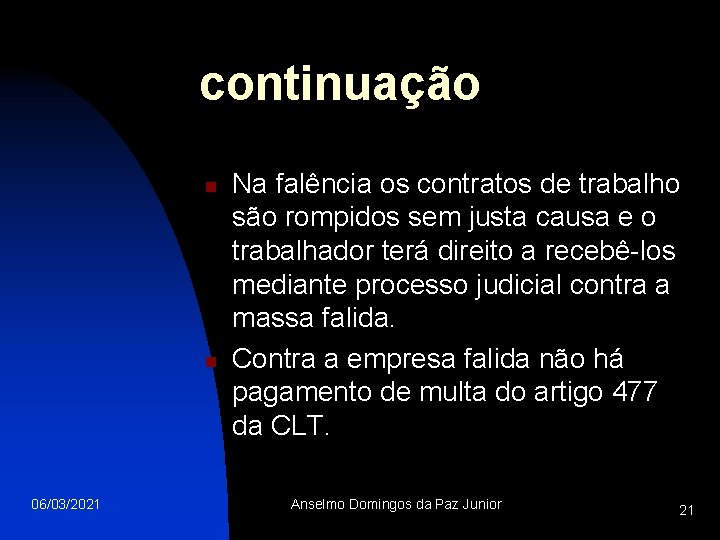 continuação n n 06/03/2021 Na falência os contratos de trabalho são rompidos sem justa