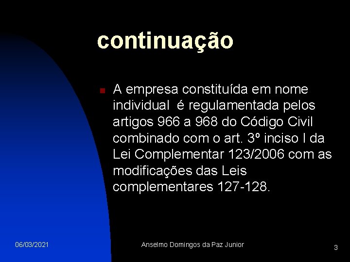 continuação n 06/03/2021 A empresa constituída em nome individual é regulamentada pelos artigos 966