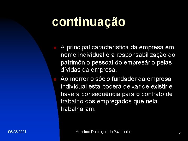 continuação n n 06/03/2021 A principal característica da empresa em nome individual é a