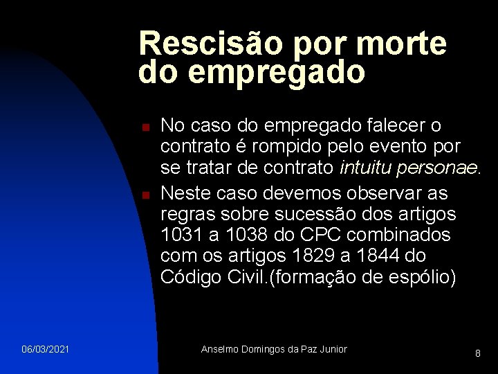 Rescisão por morte do empregado n n 06/03/2021 No caso do empregado falecer o