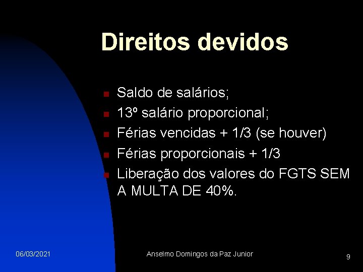 Direitos devidos n n n 06/03/2021 Saldo de salários; 13º salário proporcional; Férias vencidas