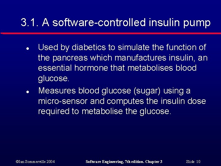 3. 1. A software-controlled insulin pump l l Used by diabetics to simulate the