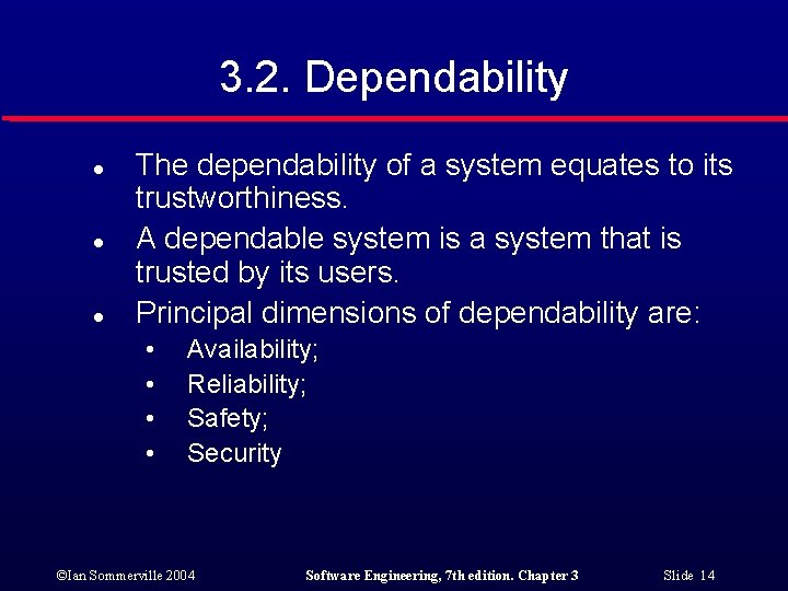 3. 2. Dependability l l l The dependability of a system equates to its