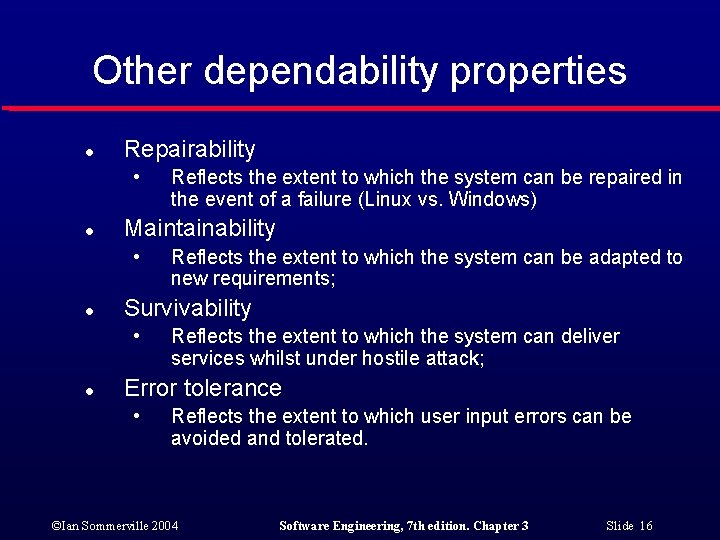 Other dependability properties l Repairability • l Maintainability • l Reflects the extent to
