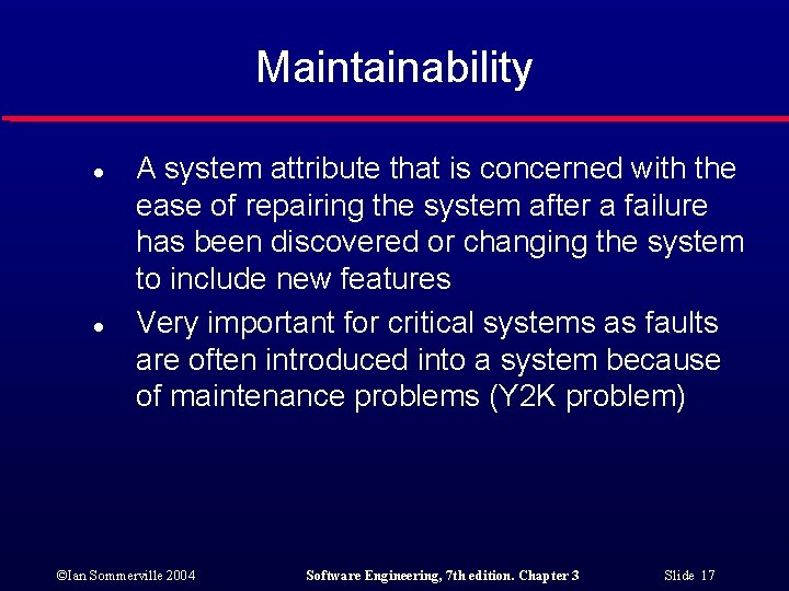 Maintainability l l A system attribute that is concerned with the ease of repairing