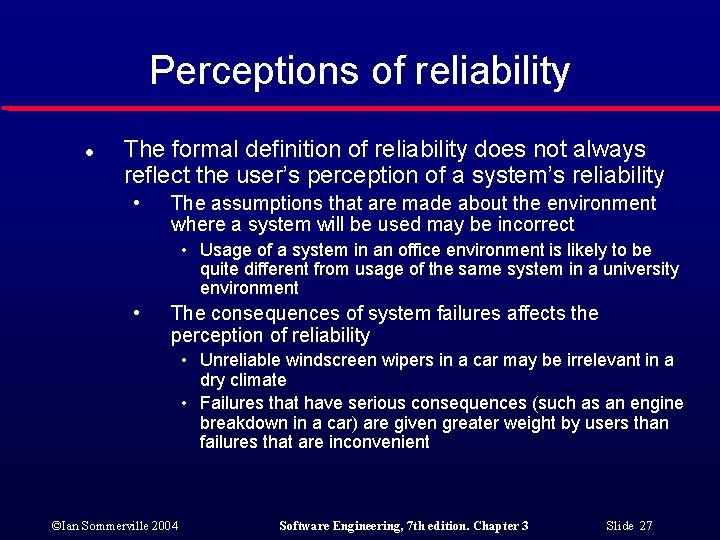 Perceptions of reliability l The formal definition of reliability does not always reflect the