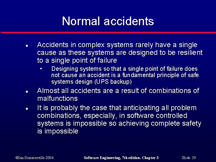 Normal accidents l Accidents in complex systems rarely have a single cause as these