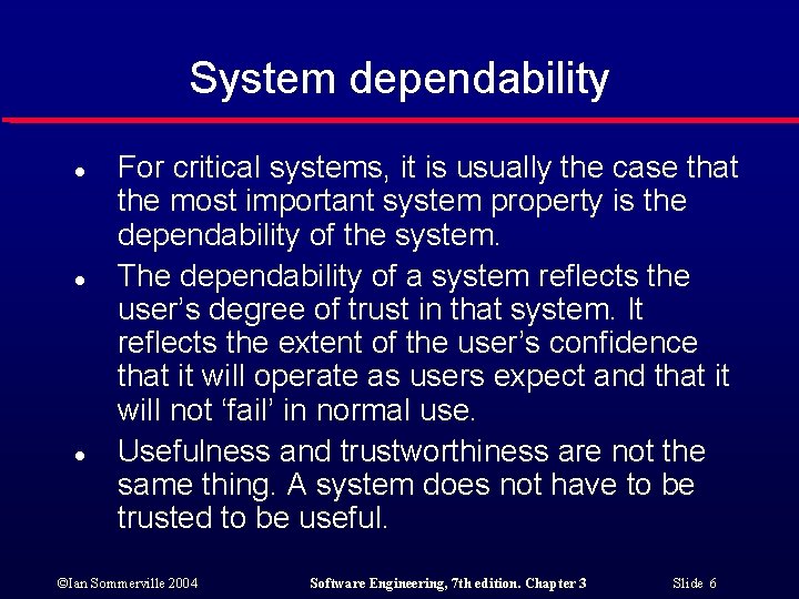 System dependability l l l For critical systems, it is usually the case that