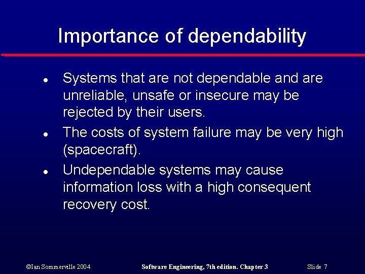 Importance of dependability l l l Systems that are not dependable and are unreliable,
