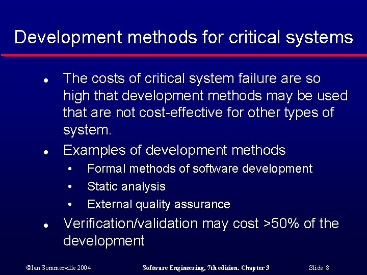 Development methods for critical systems l l The costs of critical system failure are