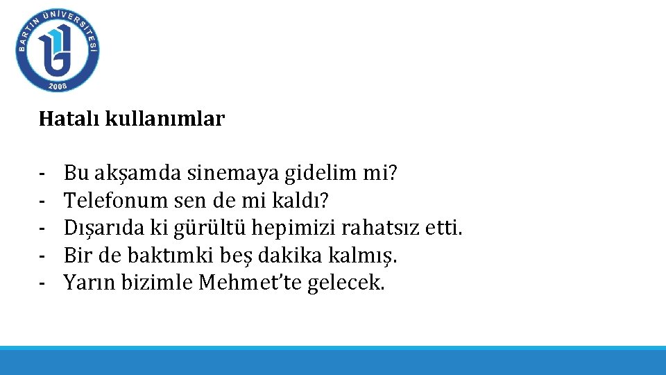 Hatalı kullanımlar - Bu akşamda sinemaya gidelim mi? Telefonum sen de mi kaldı? Dışarıda Hatalı kullanımlar - Bu akşamda sinemaya gidelim mi? Telefonum sen de mi kaldı? Dışarıda