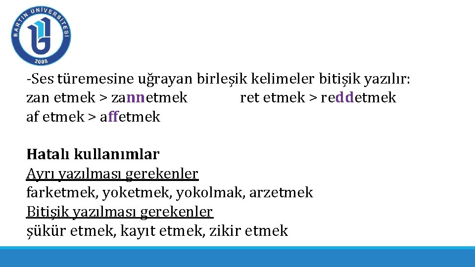 -Ses türemesine uğrayan birleşik kelimeler bitişik yazılır: zan etmek > zannetmek ret etmek >