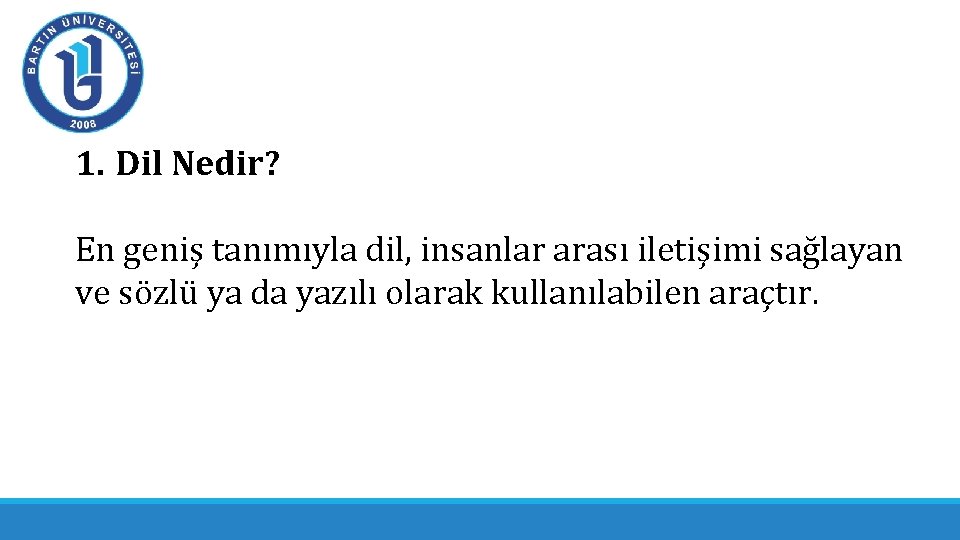 1. Dil Nedir? En geniş tanımıyla dil, insanlar arası iletişimi sağlayan ve sözlü ya 1. Dil Nedir? En geniş tanımıyla dil, insanlar arası iletişimi sağlayan ve sözlü ya