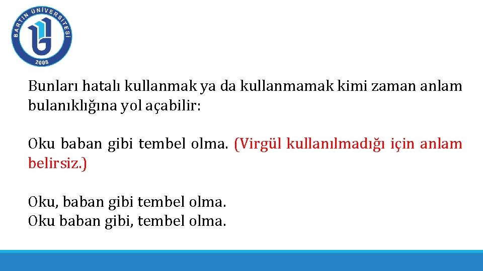 Bunları hatalı kullanmak ya da kullanmamak kimi zaman anlam bulanıklığına yol açabilir: Oku baban