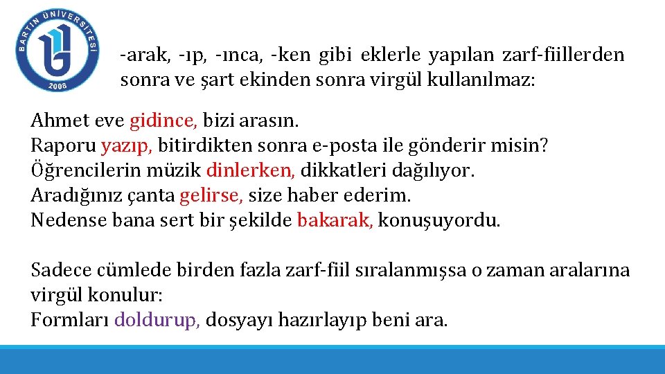 -arak, -ıp, -ınca, -ken gibi eklerle yapılan zarf-fiillerden sonra ve şart ekinden sonra virgül