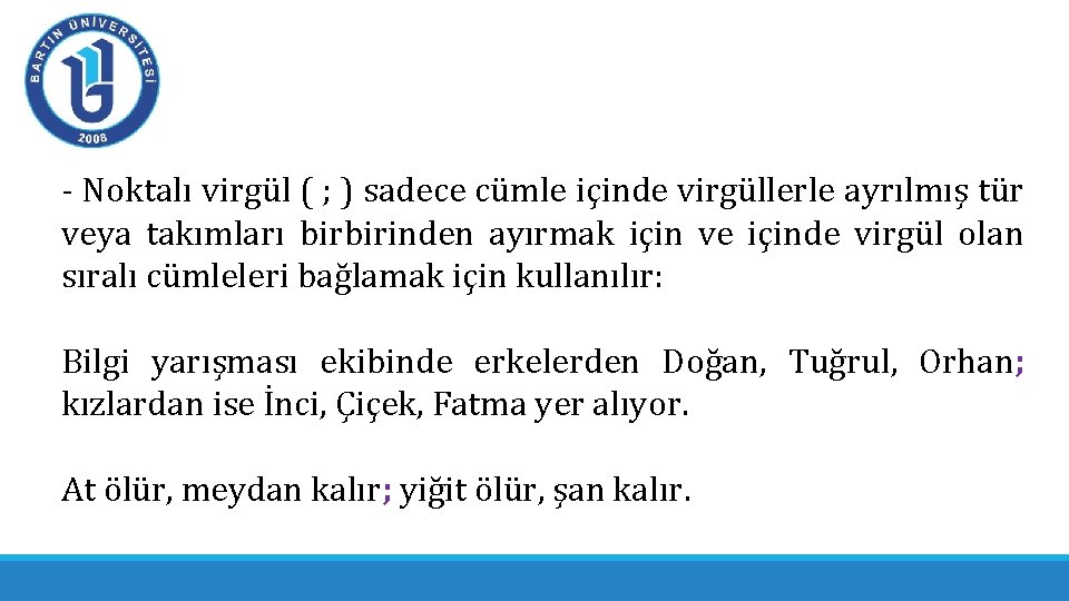 - Noktalı virgül ( ; ) sadece cümle içinde virgüllerle ayrılmış tür veya takımları