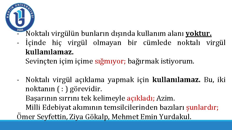 - Noktalı virgülün bunların dışında kullanım alanı yoktur. - İçinde hiç virgül olmayan bir - Noktalı virgülün bunların dışında kullanım alanı yoktur. - İçinde hiç virgül olmayan bir
