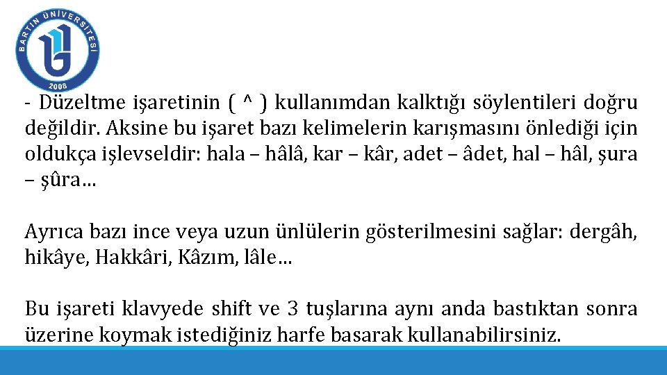 - Düzeltme işaretinin ( ^ ) kullanımdan kalktığı söylentileri doğru değildir. Aksine bu işaret