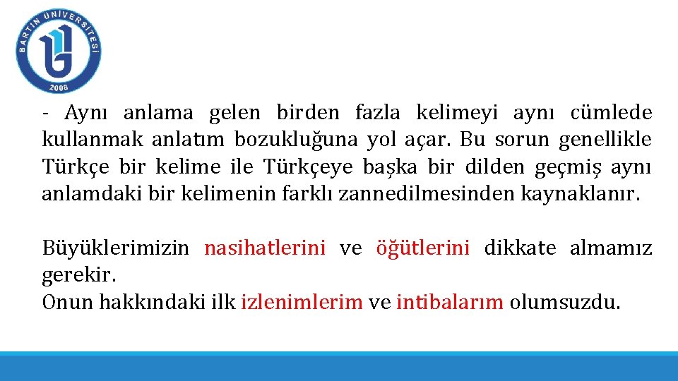 - Aynı anlama gelen birden fazla kelimeyi aynı cümlede kullanmak anlatım bozukluğuna yol açar. - Aynı anlama gelen birden fazla kelimeyi aynı cümlede kullanmak anlatım bozukluğuna yol açar.