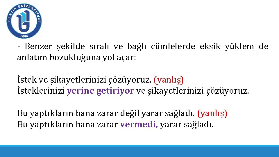- Benzer şekilde sıralı ve bağlı cümlelerde eksik yüklem de anlatım bozukluğuna yol açar: - Benzer şekilde sıralı ve bağlı cümlelerde eksik yüklem de anlatım bozukluğuna yol açar: