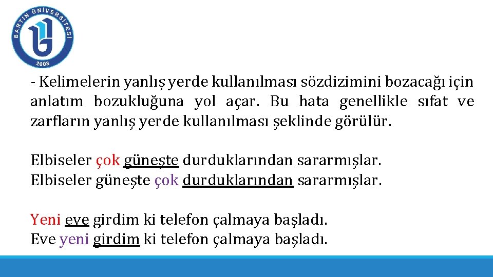 - Kelimelerin yanlış yerde kullanılması sözdizimini bozacağı için anlatım bozukluğuna yol açar. Bu hata - Kelimelerin yanlış yerde kullanılması sözdizimini bozacağı için anlatım bozukluğuna yol açar. Bu hata