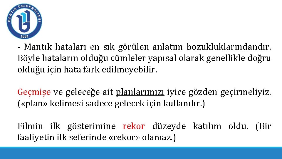 - Mantık hataları en sık görülen anlatım bozukluklarındandır. Böyle hataların olduğu cümleler yapısal olarak