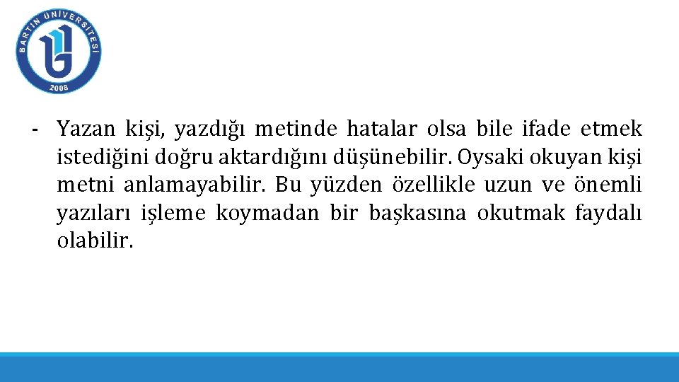 - Yazan kişi, yazdığı metinde hatalar olsa bile ifade etmek istediğini doğru aktardığını düşünebilir. - Yazan kişi, yazdığı metinde hatalar olsa bile ifade etmek istediğini doğru aktardığını düşünebilir.