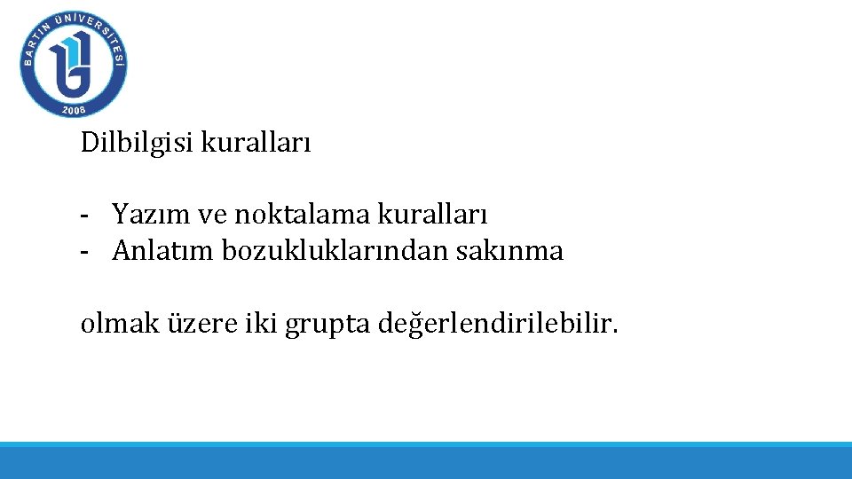 Dilbilgisi kuralları - Yazım ve noktalama kuralları - Anlatım bozukluklarından sakınma olmak üzere iki