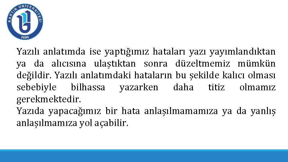 Yazılı anlatımda ise yaptığımız hataları yazı yayımlandıktan ya da alıcısına ulaştıktan sonra düzeltmemiz mümkün