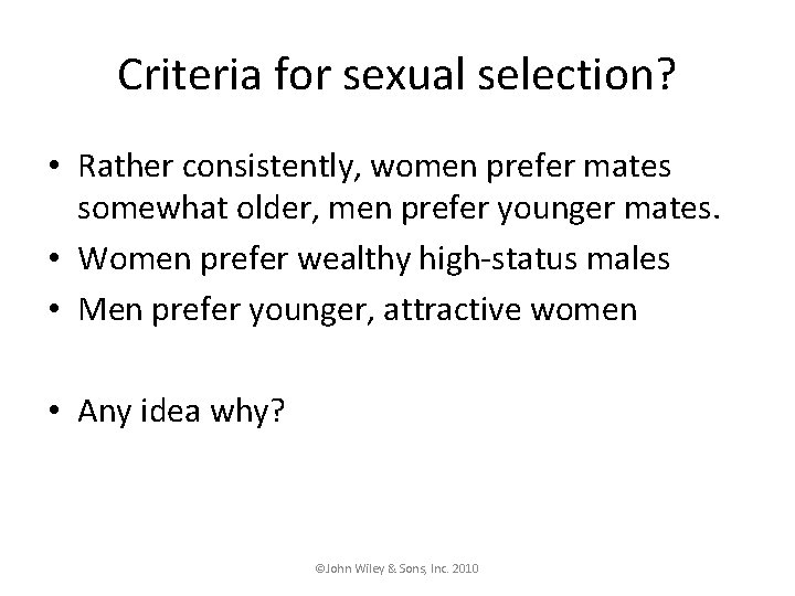 Criteria for sexual selection? • Rather consistently, women prefer mates somewhat older, men prefer