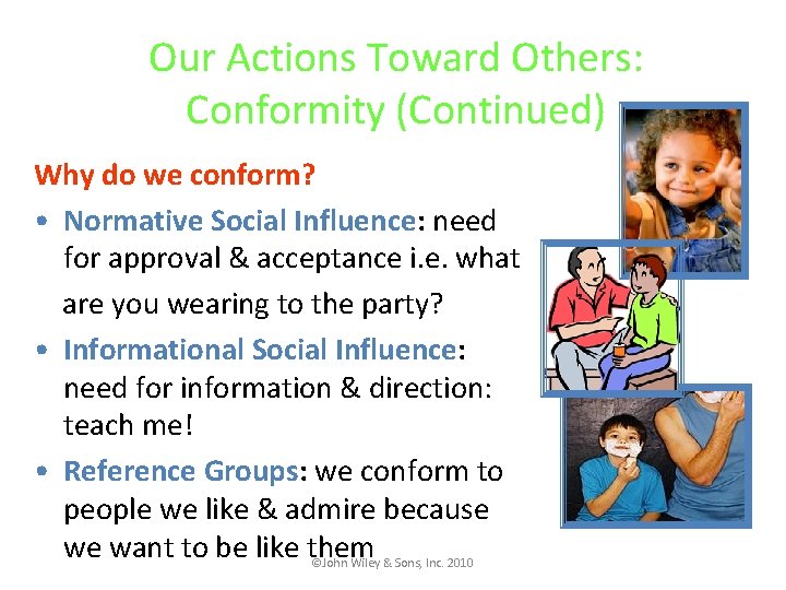 Our Actions Toward Others: Conformity (Continued) Why do we conform? • Normative Social Influence: