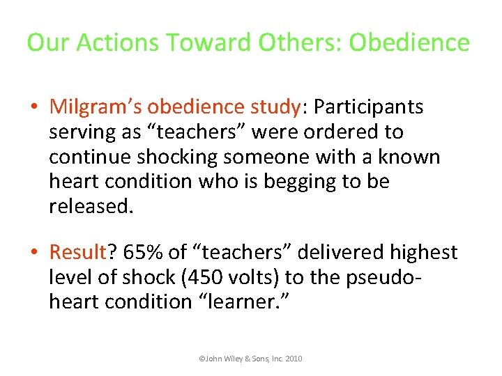 Our Actions Toward Others: Obedience • Milgram’s obedience study: Participants serving as “teachers” were