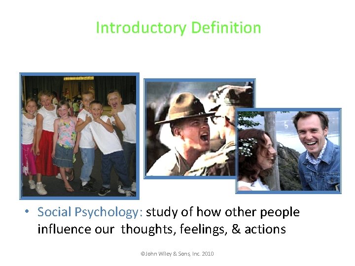 Introductory Definition • Social Psychology: study of how other people influence our thoughts, feelings,