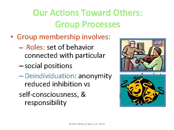 Our Actions Toward Others: Group Processes • Group membership involves: – Roles: set of