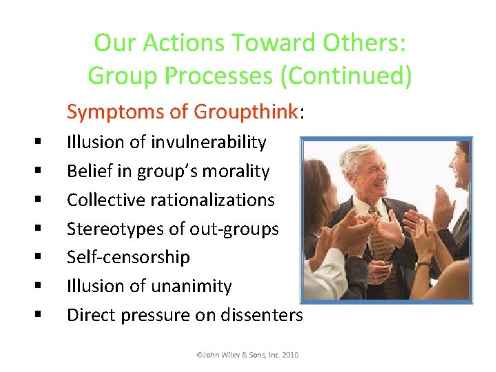 Our Actions Toward Others: Group Processes (Continued) Symptoms of Groupthink: § § § §