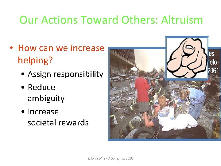 Our Actions Toward Others: Altruism • How can we increase helping? • Assign responsibility