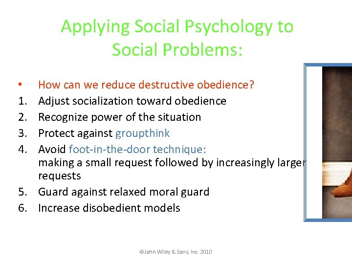 Applying Social Psychology to Social Problems: How can we reduce destructive obedience? Adjust socialization