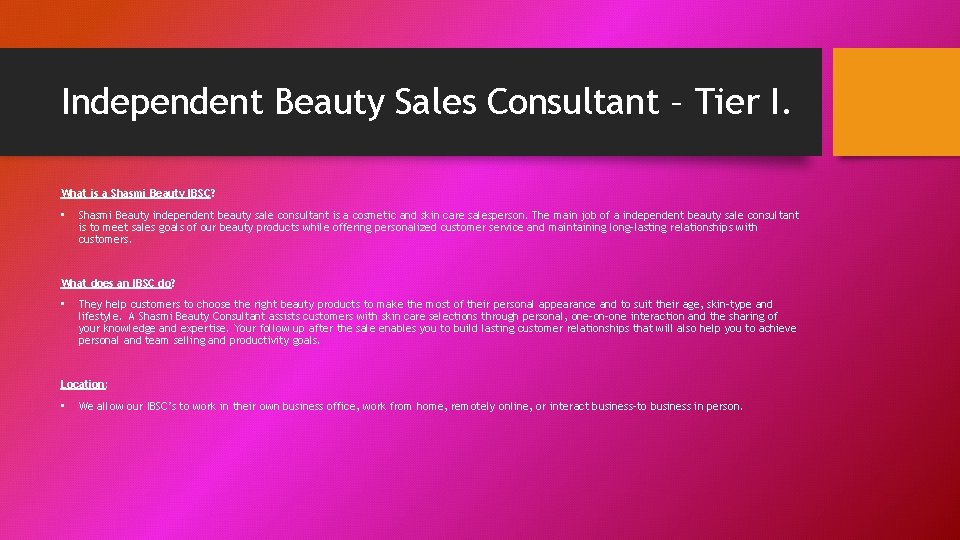 Independent Beauty Sales Consultant – Tier I. What is a Shasmi Beauty IBSC? •