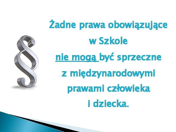 Żadne prawa obowiązujące w Szkole nie mogą być sprzeczne z międzynarodowymi prawami człowieka i