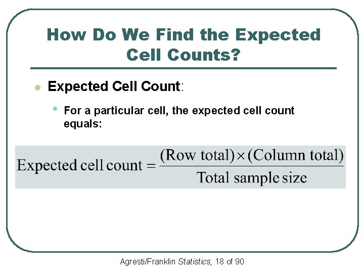 How Do We Find the Expected Cell Counts? l Expected Cell Count: • For