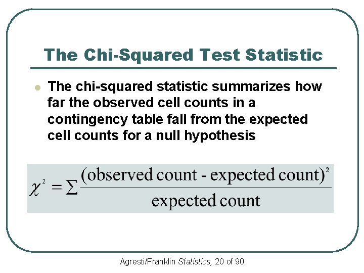The Chi-Squared Test Statistic l The chi-squared statistic summarizes how far the observed cell
