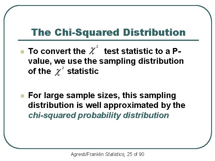 The Chi-Squared Distribution l To convert the test statistic to a Pvalue, we use