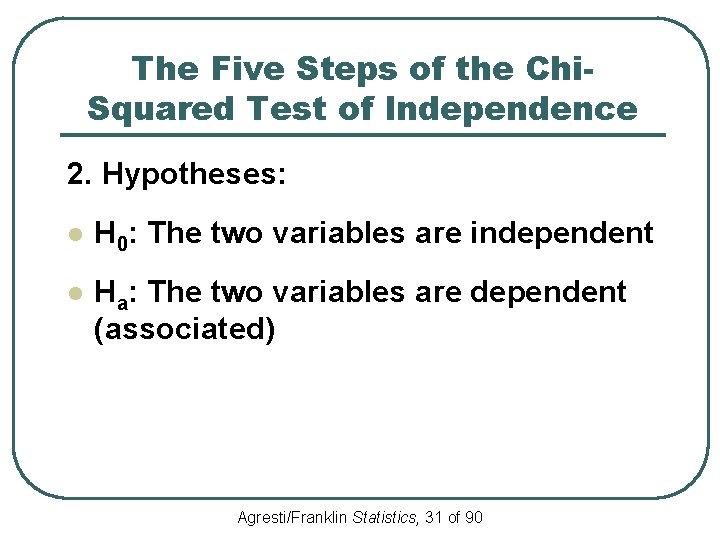 The Five Steps of the Chi. Squared Test of Independence 2. Hypotheses: l H