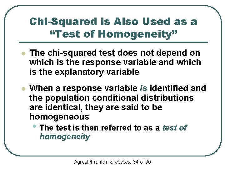 Chi-Squared is Also Used as a “Test of Homogeneity” l The chi-squared test does