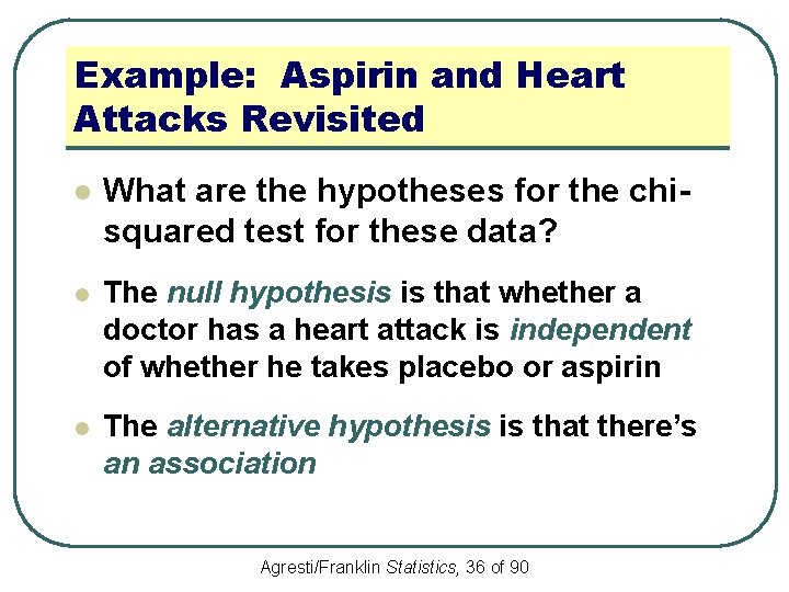 Example: Aspirin and Heart Attacks Revisited l What are the hypotheses for the chisquared