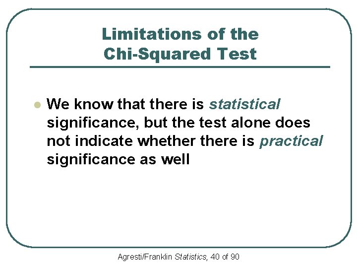 Limitations of the Chi-Squared Test l We know that there is statistical significance, but