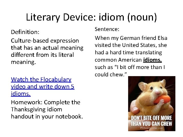 Literary Device: idiom (noun) Definition: Culture-based expression that has an actual meaning different from Literary Device: idiom (noun) Definition: Culture-based expression that has an actual meaning different from