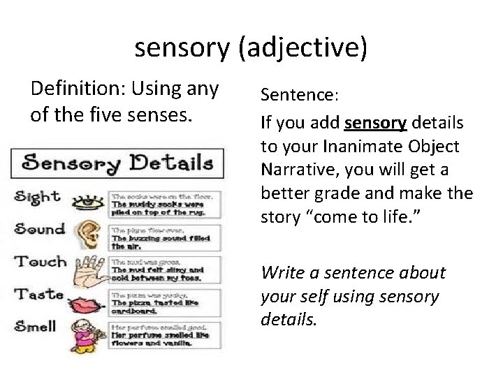 sensory (adjective) Definition: Using any of the five senses. Sentence: If you add sensory sensory (adjective) Definition: Using any of the five senses. Sentence: If you add sensory