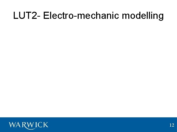LUT 2 - Electro-mechanic modelling 12 